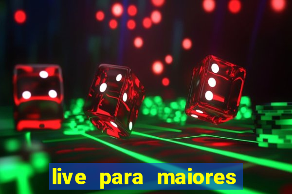 live para maiores de 18